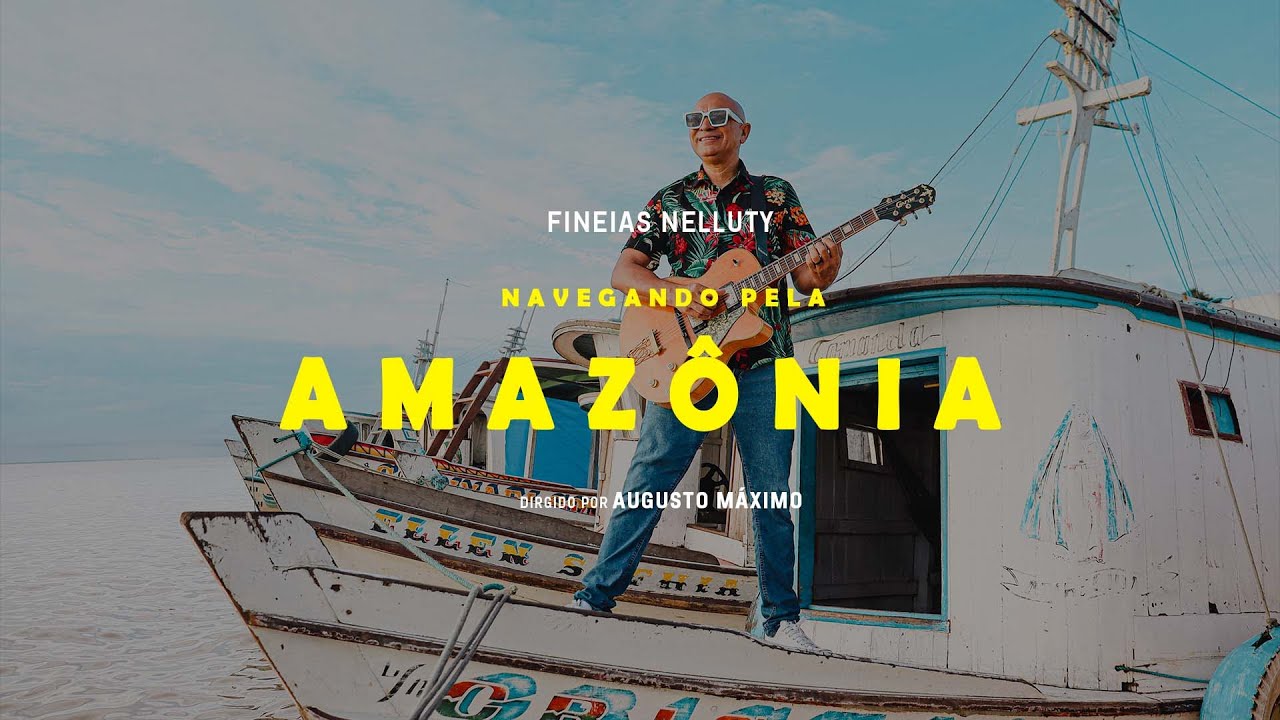 Fineias Nelluty - Navegando Pela Amaz&ocirc;nia (Clipe Oficial)