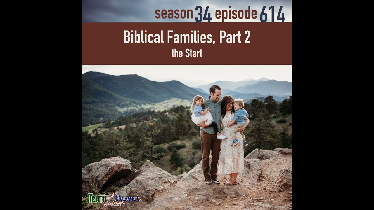 Episode 614: TLP 614: Biblical Families, Part 2 | the Start