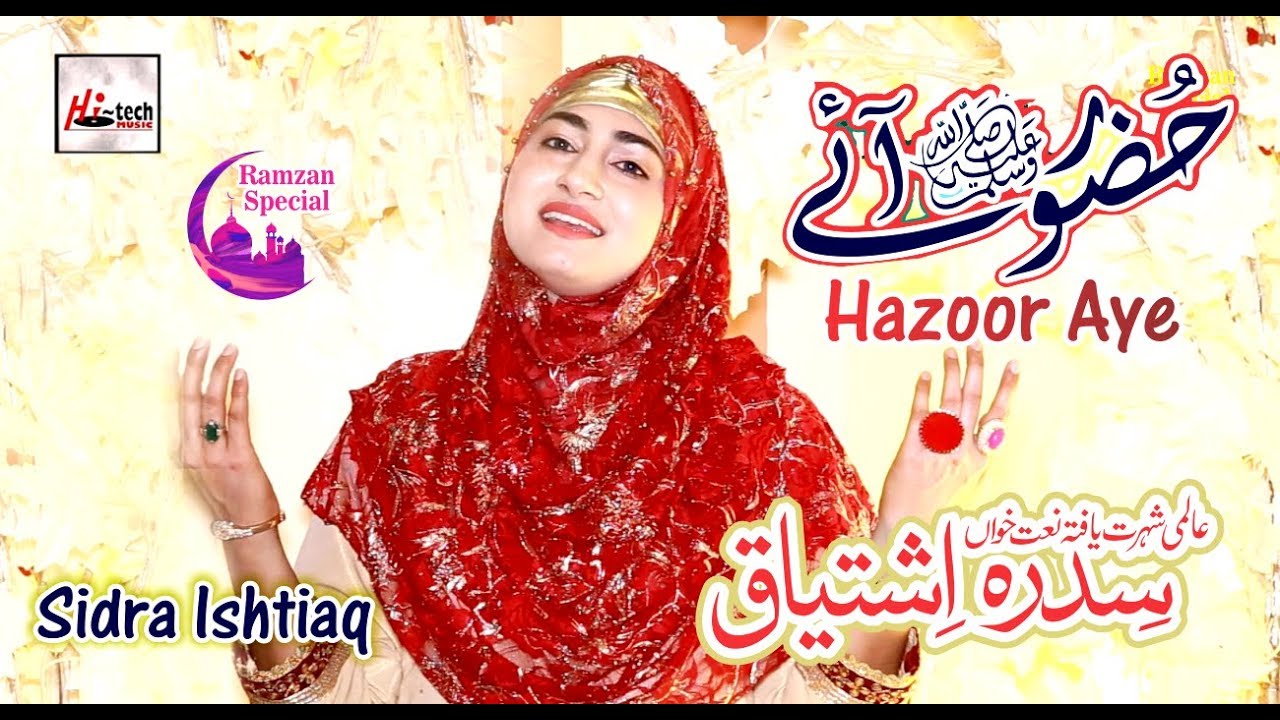 New Ramzan Naat 2019 by Sidra Ishtiaq - Huzoor Aaye Huzoor Aaye - Hi-Tech Islamic Naat