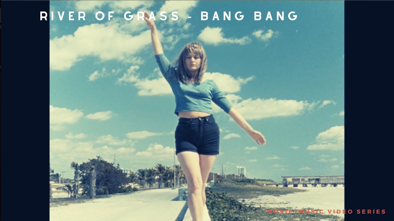 River of grass - bang bang ( Focus: Kelly Reichardt)