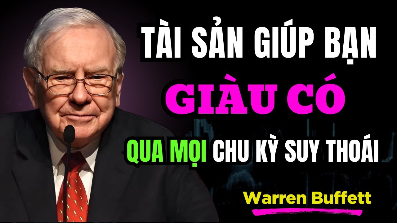 Warren Buffett: 4 Tài Sản Giúp Bạn Trở Nên Giàu Có Qua Mọi Chu Kỳ Suy Thoái | TRÍ TUỆ TÀI CHÍNH