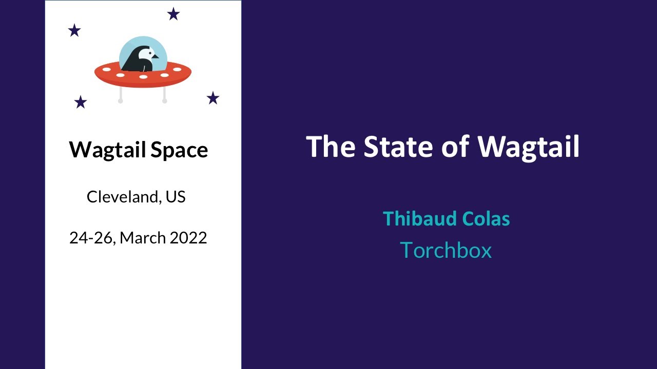 The State of Wagtail - Thibaud Colas, Wagtail Space US 2022