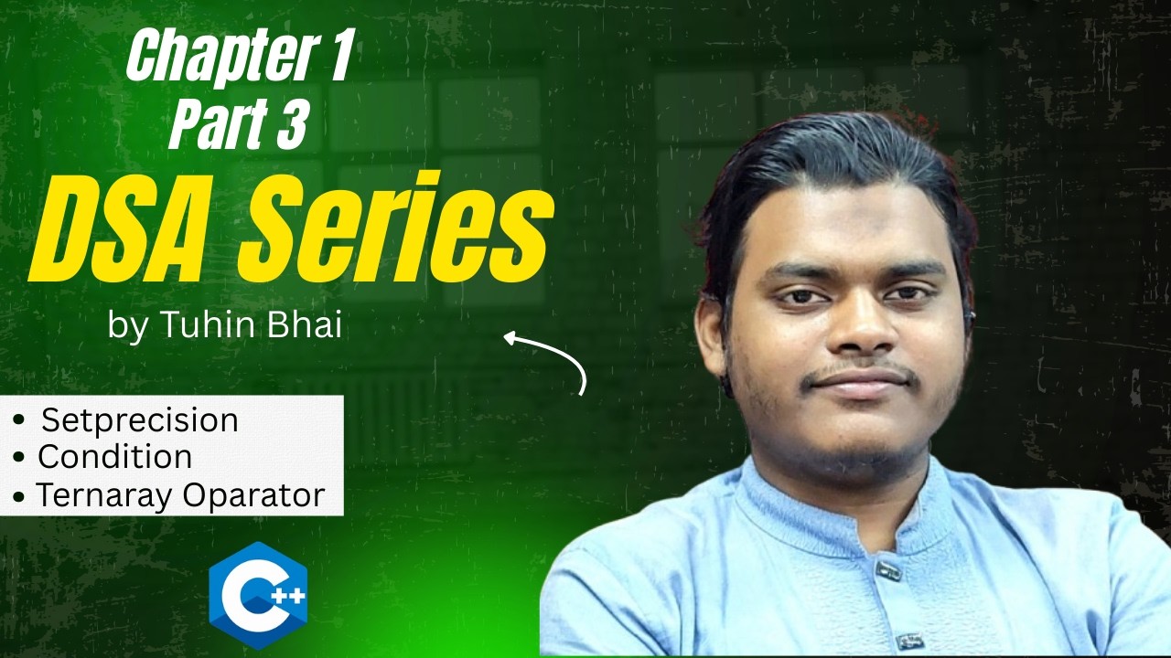 Setprecision, Conditional Statements and Ternary Operator in C++ | DSA Series | Chapter 1 (Part 3) |