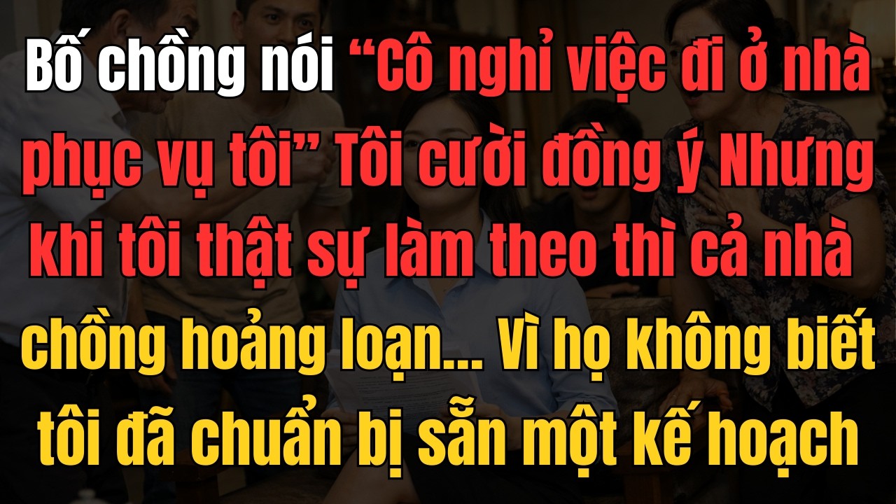 Bố Chồng Ép Con Dâu Lương 45 Triệu Nghỉ Việc Ở Nhà Hầu Hạ – Không Ngờ Cú Lật Khiến Cả Nhà Sững Sờ