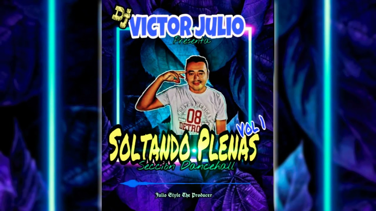 Soltando Plenas - Dj Victor Julio - Secci&oacute;n Dancehall Vol 1