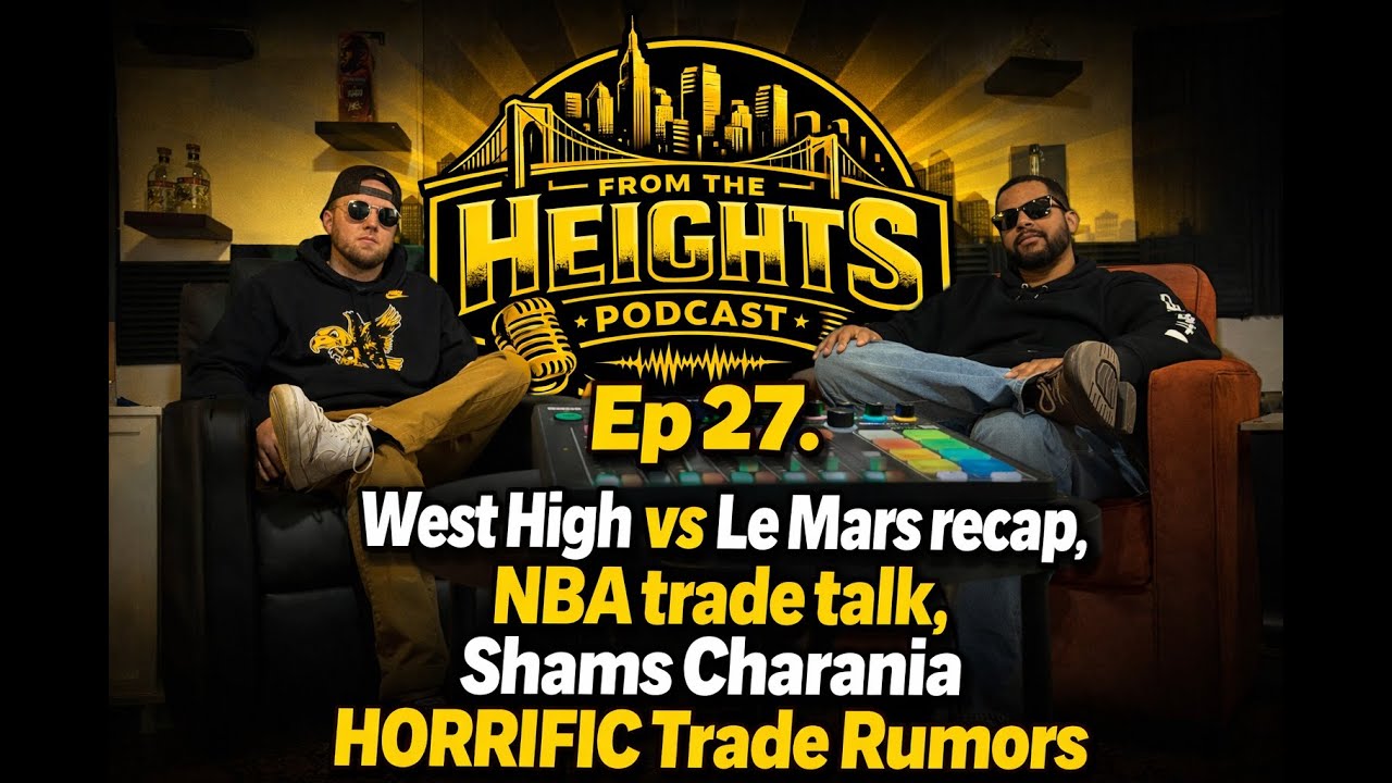 Ep 27.  West High vs Le Mars, NBA trade talk, Shams Charania HORRIFIC Trade Rumors