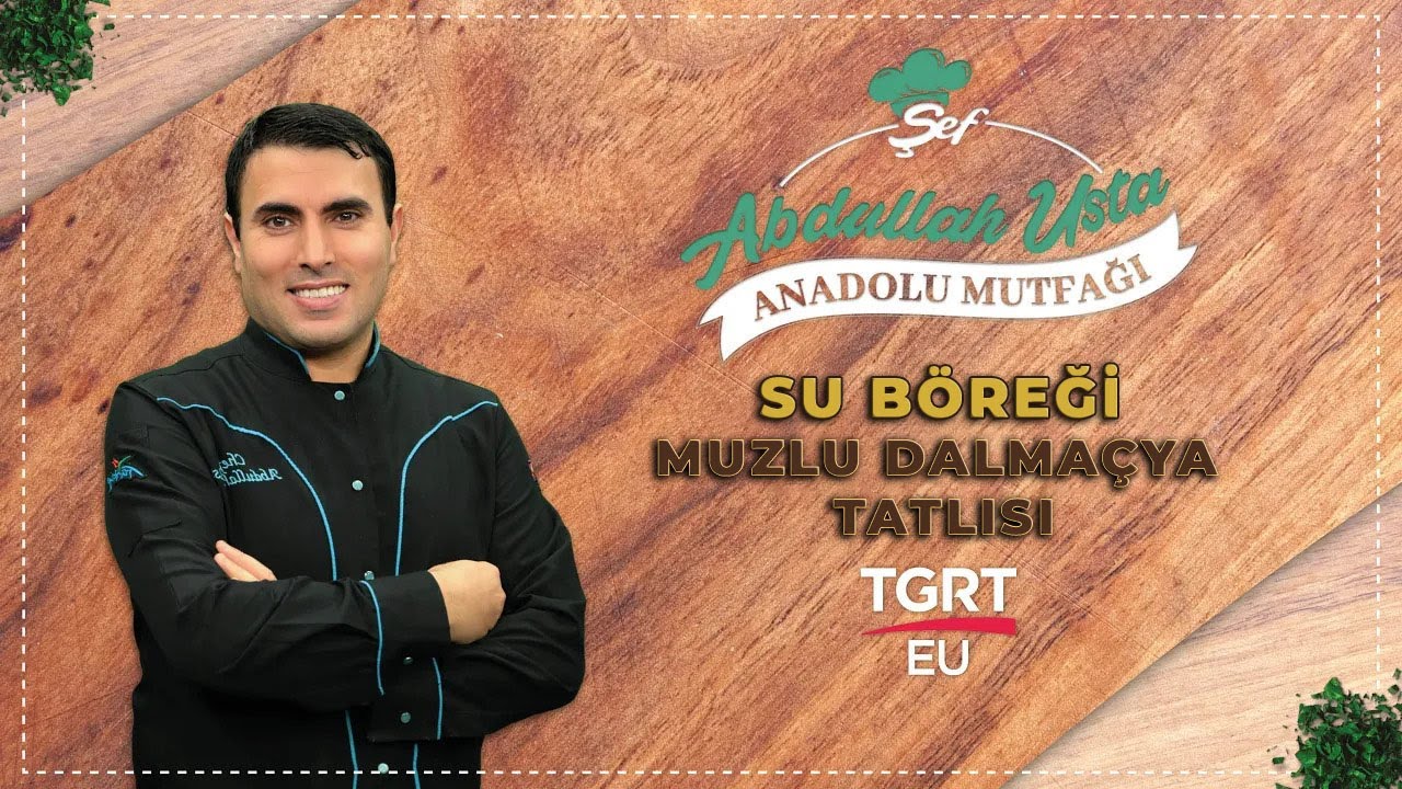 Su Böreği & Muzlu Dalmaçya Tatlısı | Şef Abdullah Usta ile Anadolu Mutfağı