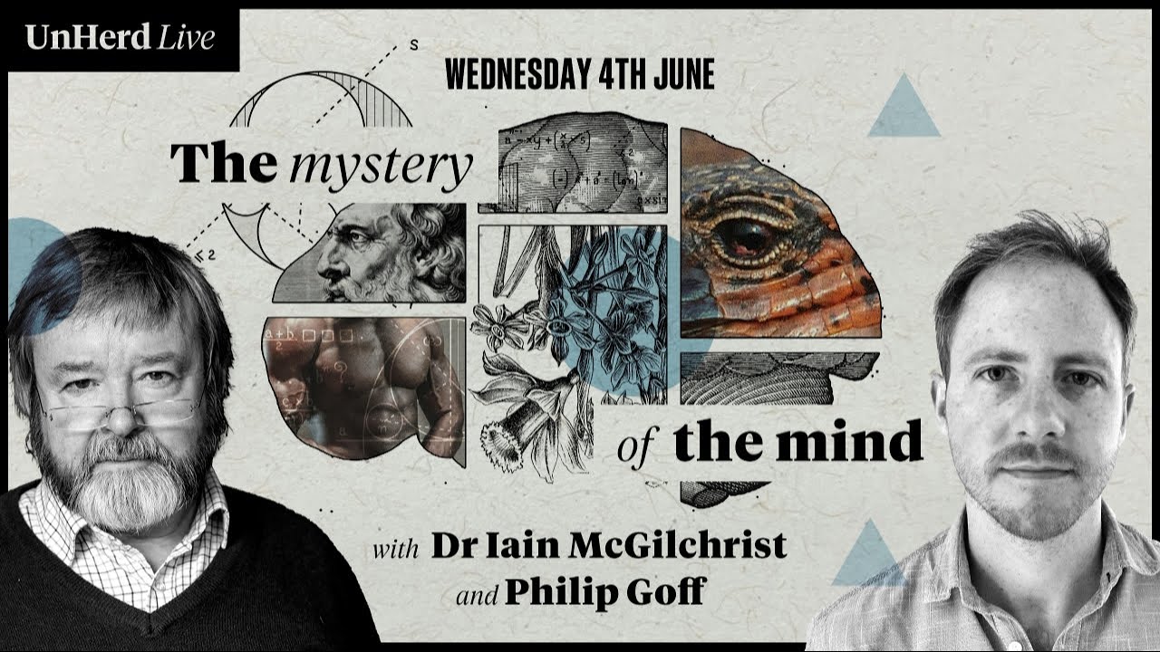Dr Iain McGilchrist and Philip Goff: The mystery of the mind