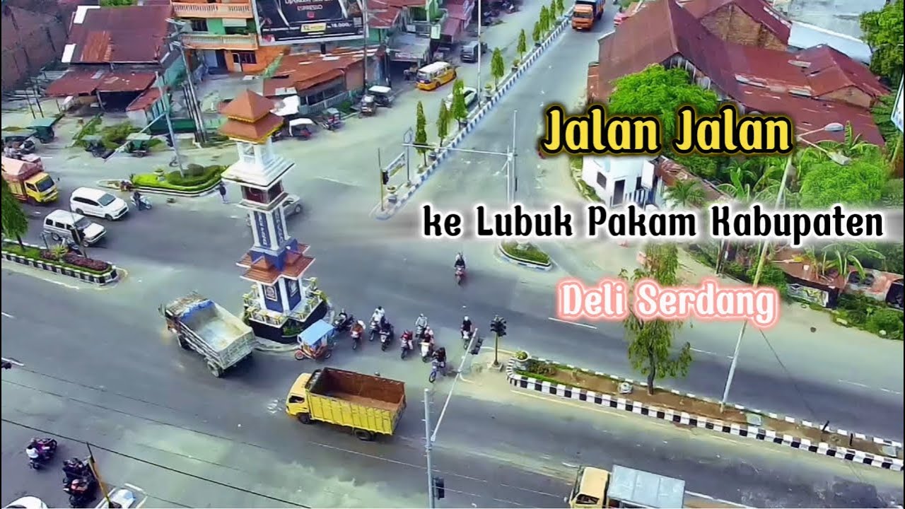 Jalan Jalan kita kali ini adalah Kecamatan Lubuk Pakam Kab Deli Serdang