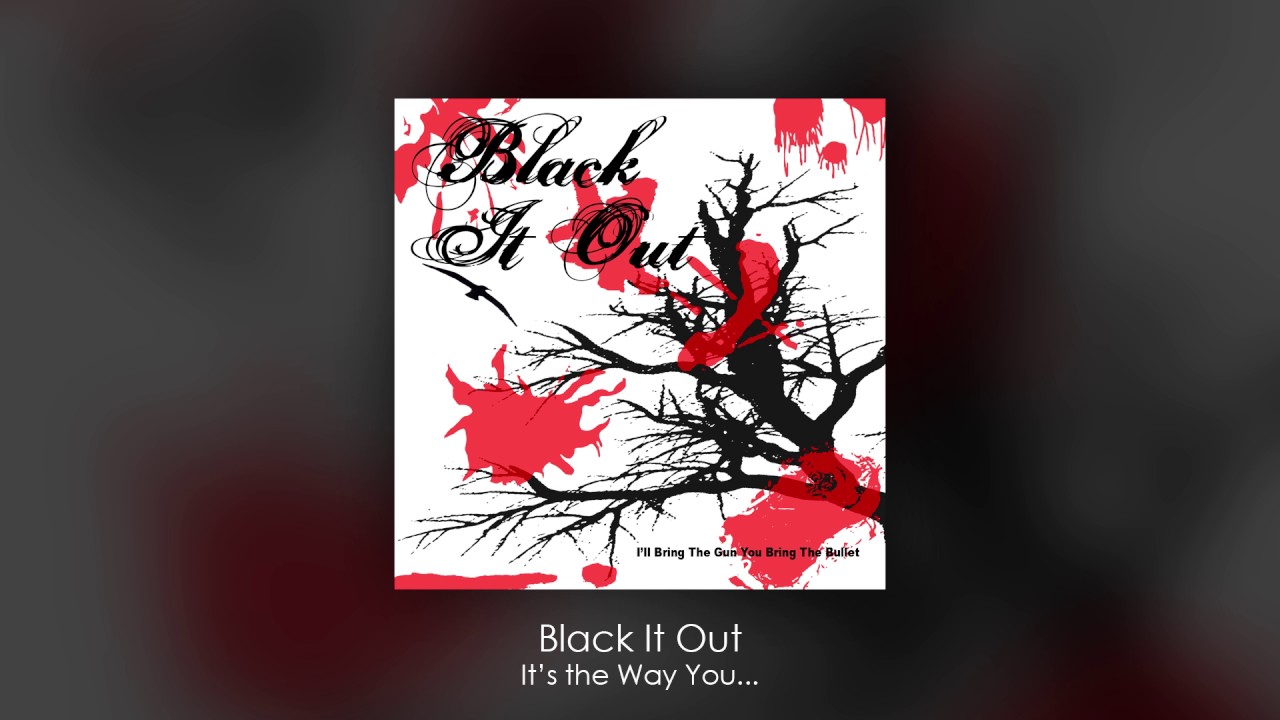 Black It Out - It's the Way You...