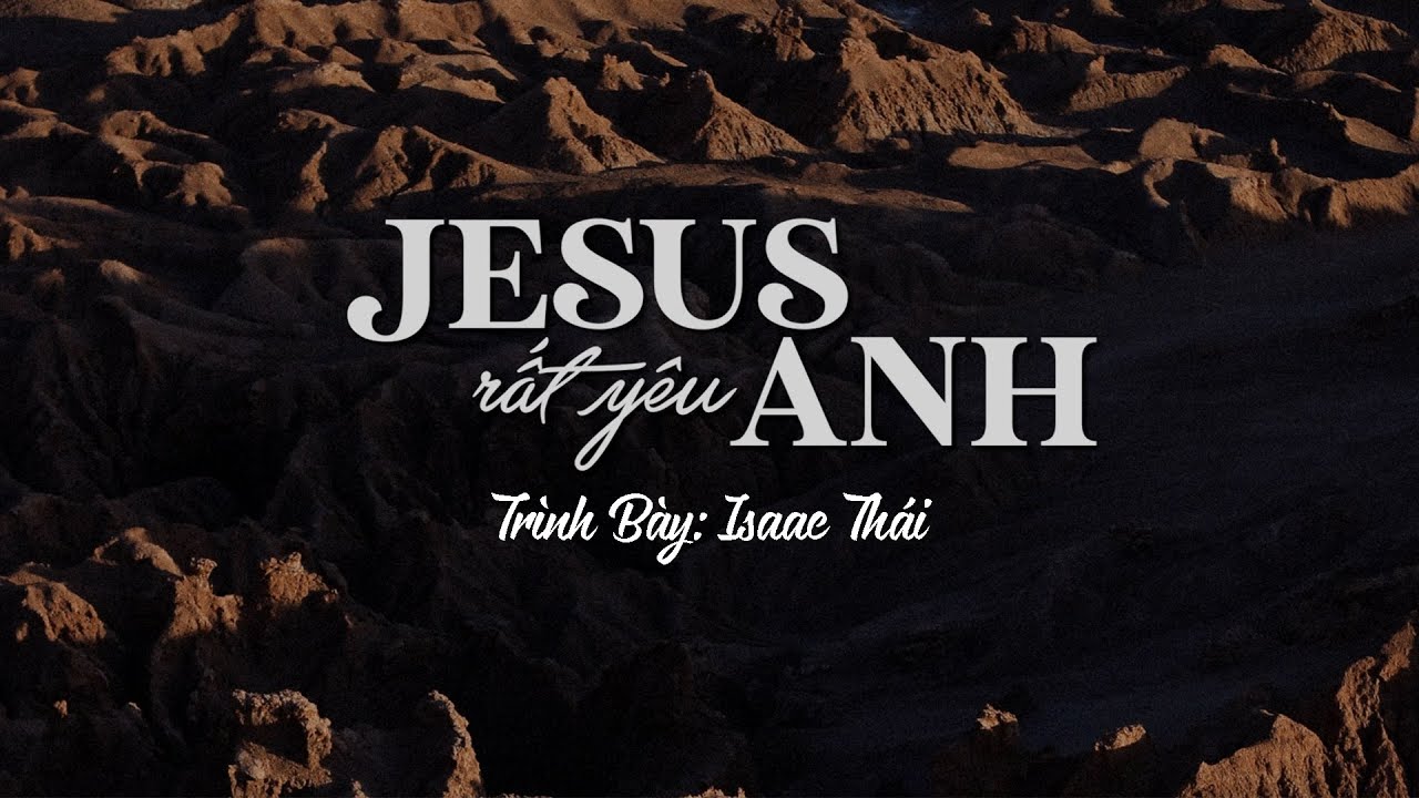 Jesus Rất Yêu Anh - Isaac Thái |  MV Lyrics | Cùng Nghe Thánh Ca