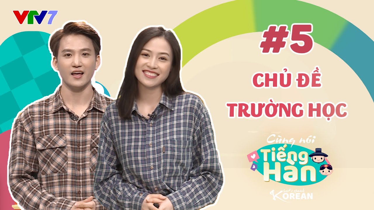 CÙNG NÓI TIẾNG HÀN | Số 5: Chủ đề trường học | VTV7