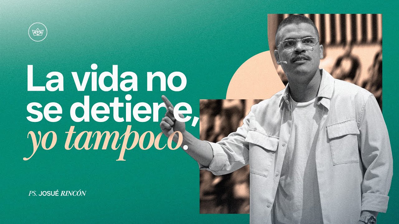 LA VIDA NO SE DETIENE, YO TAMPOCO | Ps. Josué Rincón
