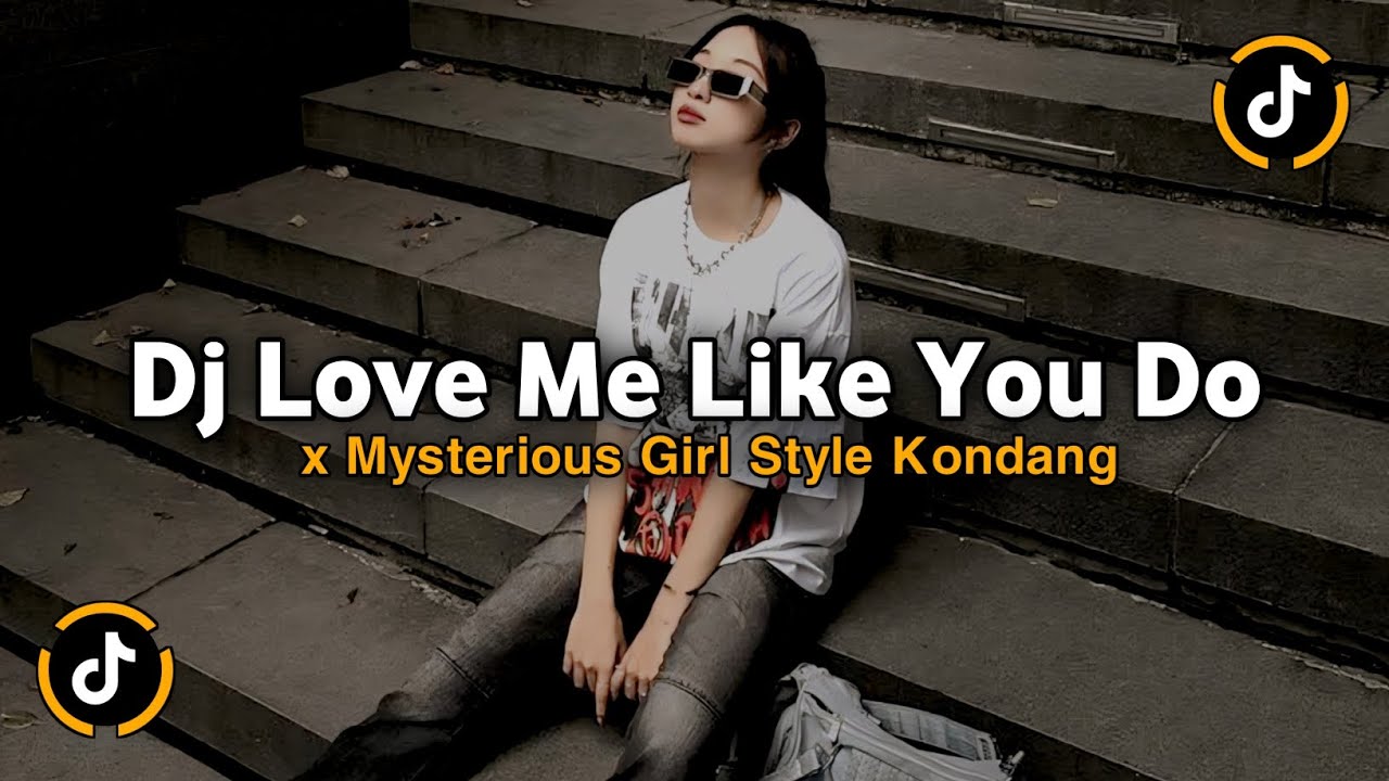 DJ LOVE ME LIKE YOU DO X MYSTERIOUS GIRL STYLE KONDANG VIRAL TIKTOK TERBARU 2025 JEDAG JEDUG 