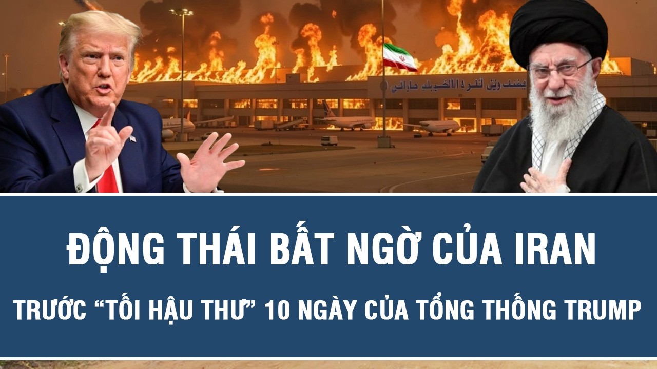 Động thái bất ngờ của Iran trước “tối hậu thư” 10 ngày của Tổng thống Trump