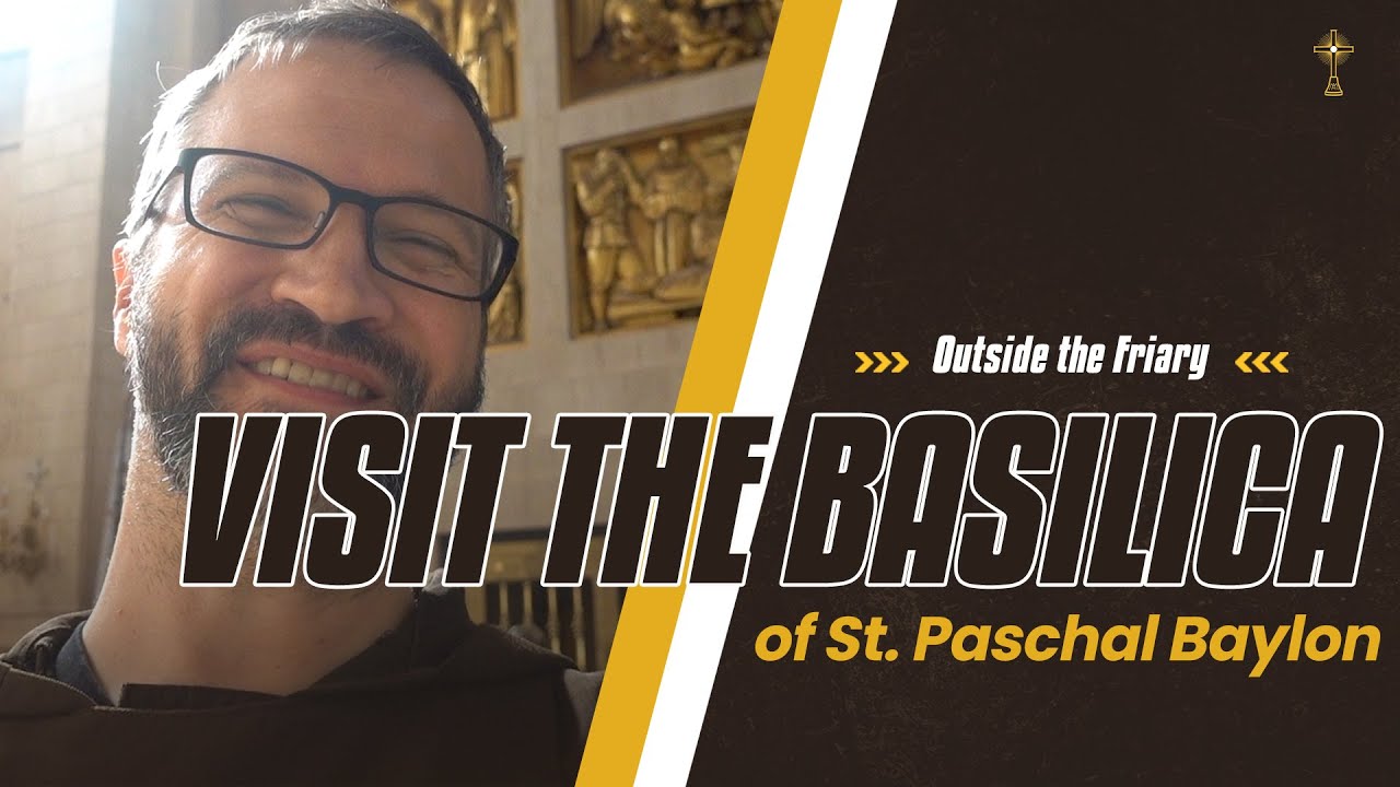 Visit the Basilica of St. Paschal Baylon | Outside the Friary