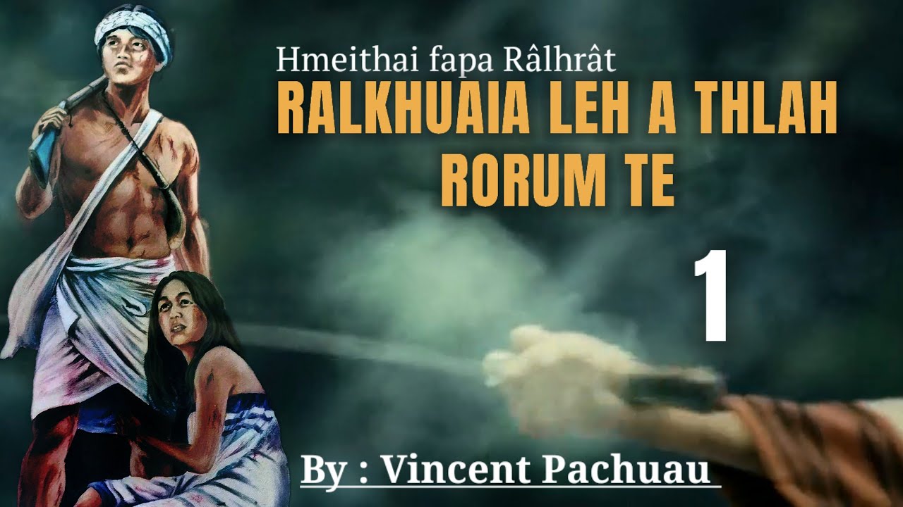 Pasaltha RALKHUAIA LEH A THLAH RORUM TE - 1 | By : Vincent Pachuau