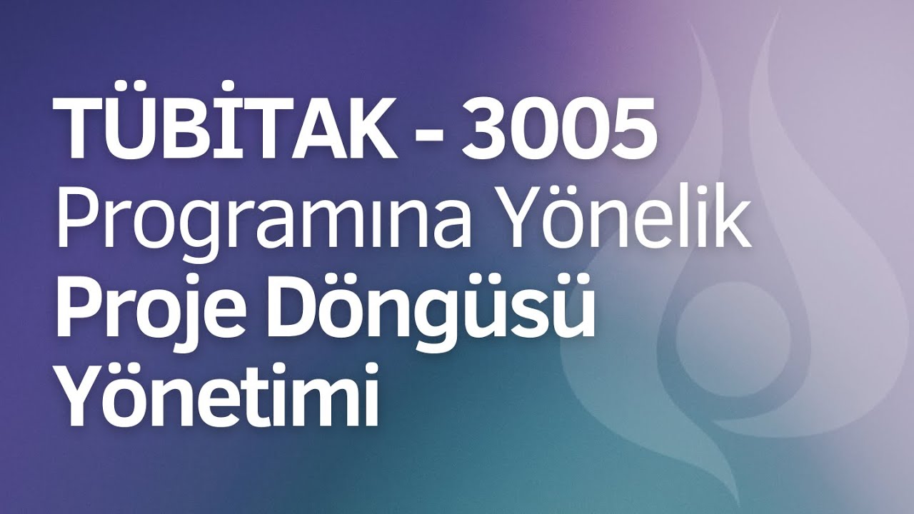 Yeni Araştırmacılar İçin TÜBİTAK - 3005 Programına Yönelik Proje Döngüsü Yönetimi