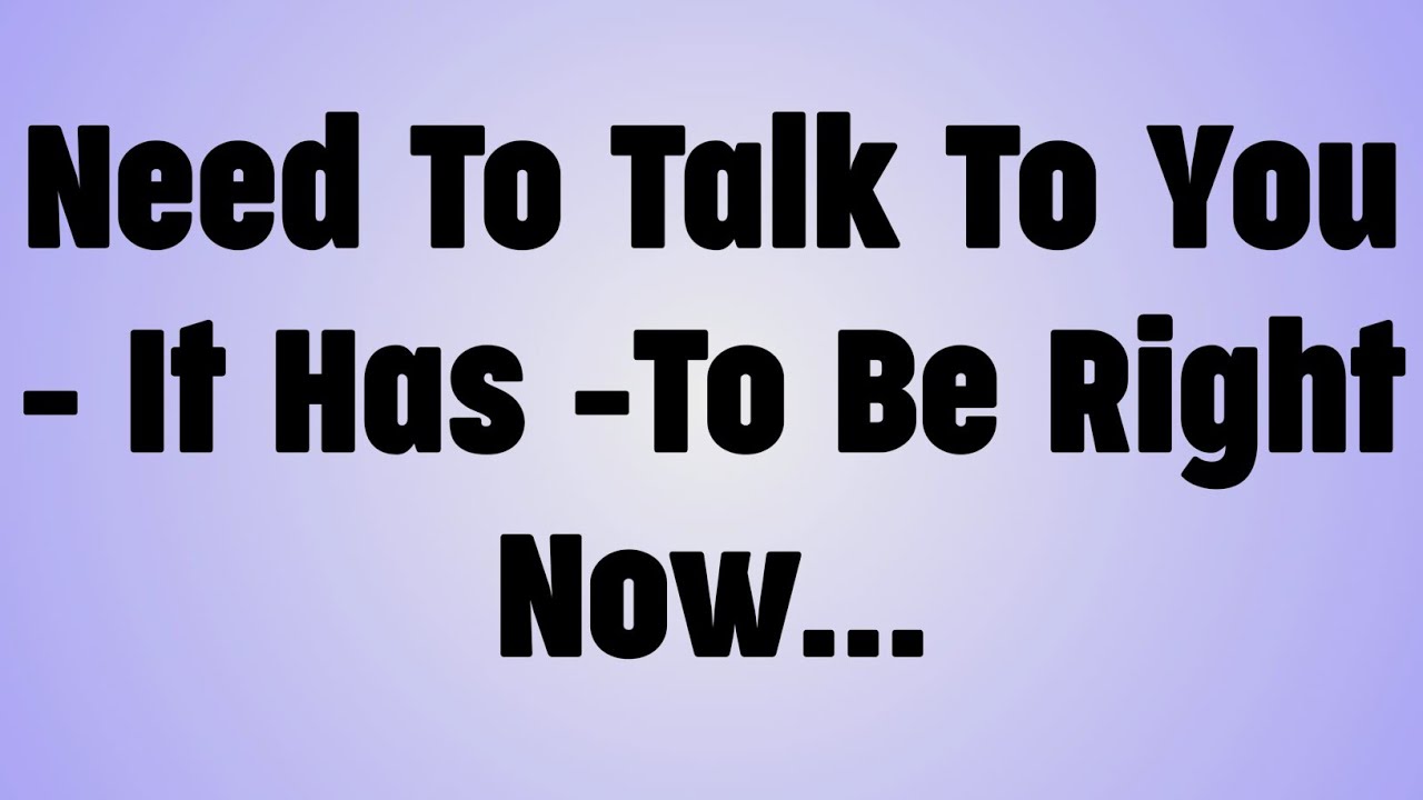 💸Need To Talk To You - It Has -To Be Right Now...