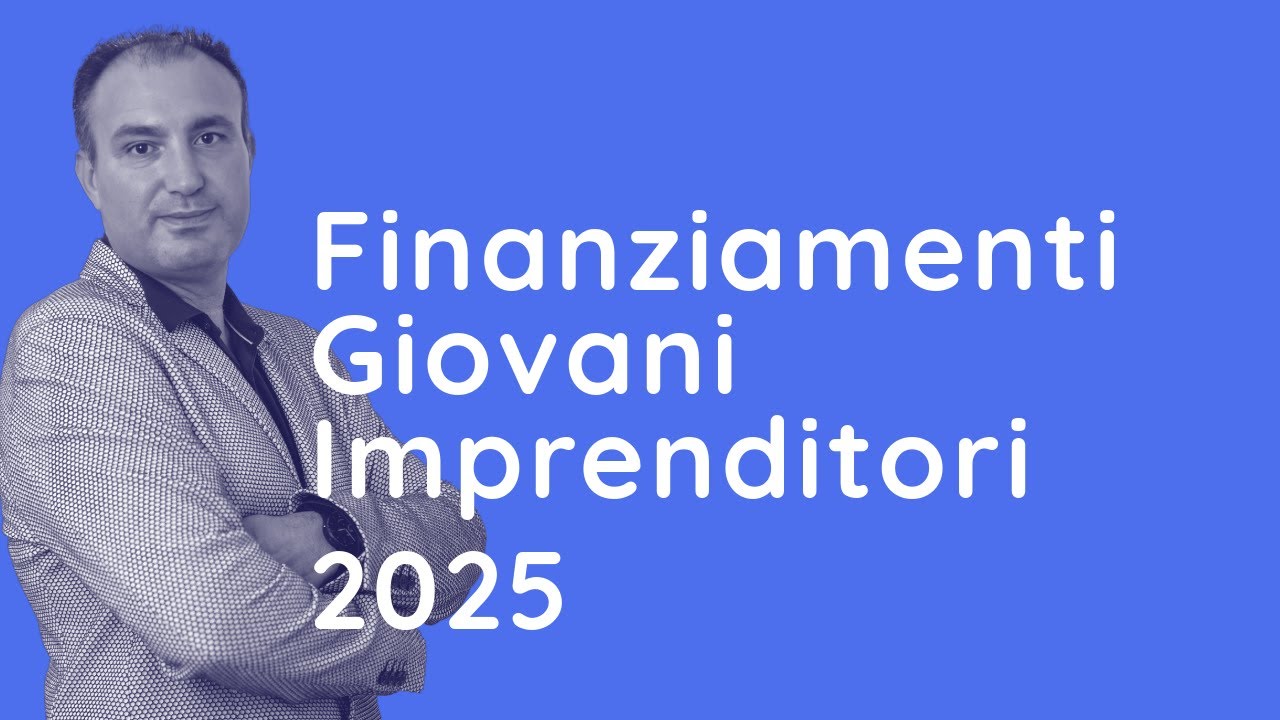 Finanziamenti Giovani Imprenditori 2025: Guida Pratica per Avviare la Tua Impresa
