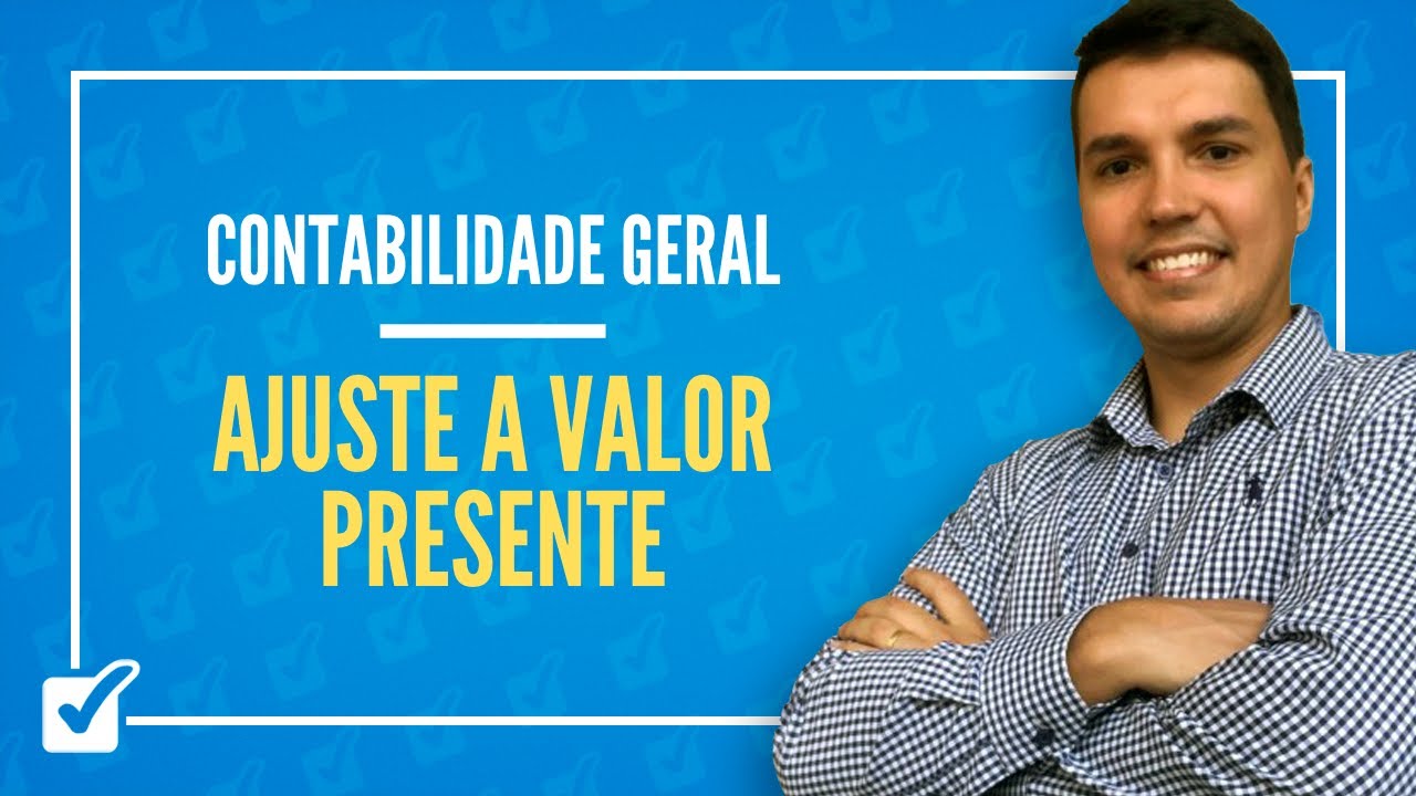 16.06. Aula de Ajuste a Valor Presente (Contabilidade Geral)