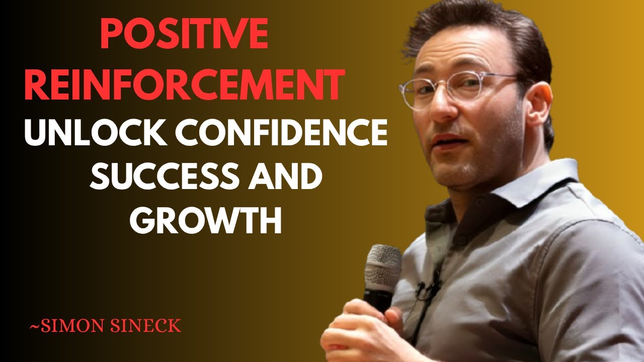 &ldquo;Positive Reinforcement: Unlock Confidence, Success, and Growth&rdquo; || BEST SPEECH BY SIMON SINEK