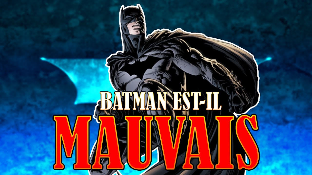 Est-ce que BATMAN est MÉCHANT?
