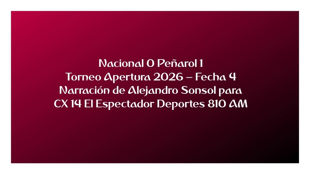 Nacional 0 Peñarol 1 - Apertura 2026 (por Alejandro Sonsol)