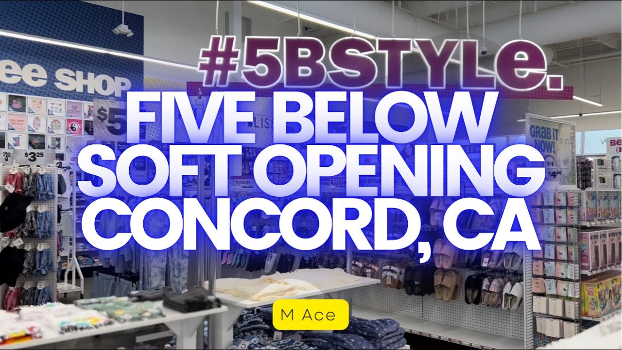 2/27/2022 FIVE BELOW Shopping Store in Concord, California SOFT OPENING Tour * SPRING 2022