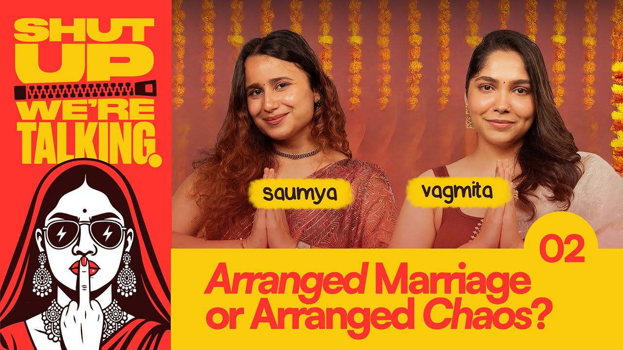Arranged Marriage or Arranged Chaos? – Shut-Up We’re Talking! | Ep 2