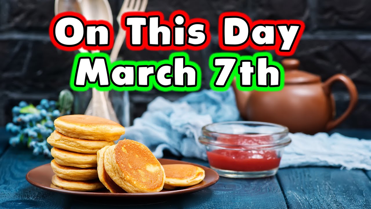 March 7th. On This Day