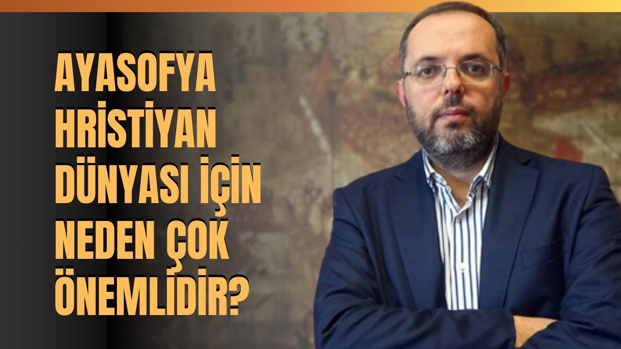 Ayasofya Hristiyan Dünyası İçin Neden Çok Önemlidir?