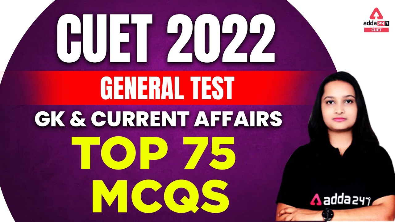 CUET 2022 General Test GK & Current Affairs TOP 75+ MCQs