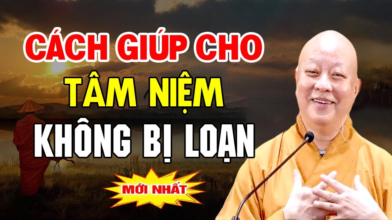 CÁCH NÀO GIÚP TÂM NIỆM KHÔNG BỊ LOẠN _   HT THÍCH LỆ TRANG