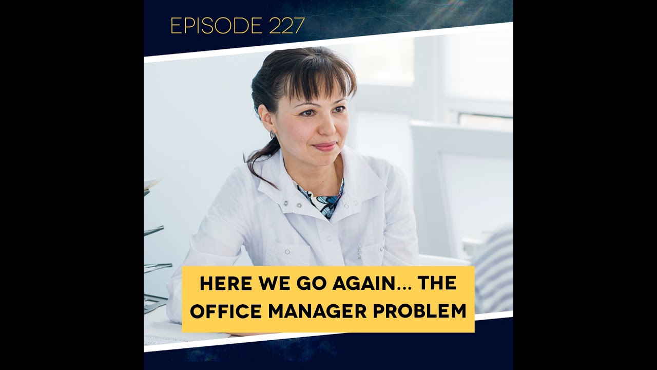 Ep. 227: Here We Go Again... The Officer Manager Problem.