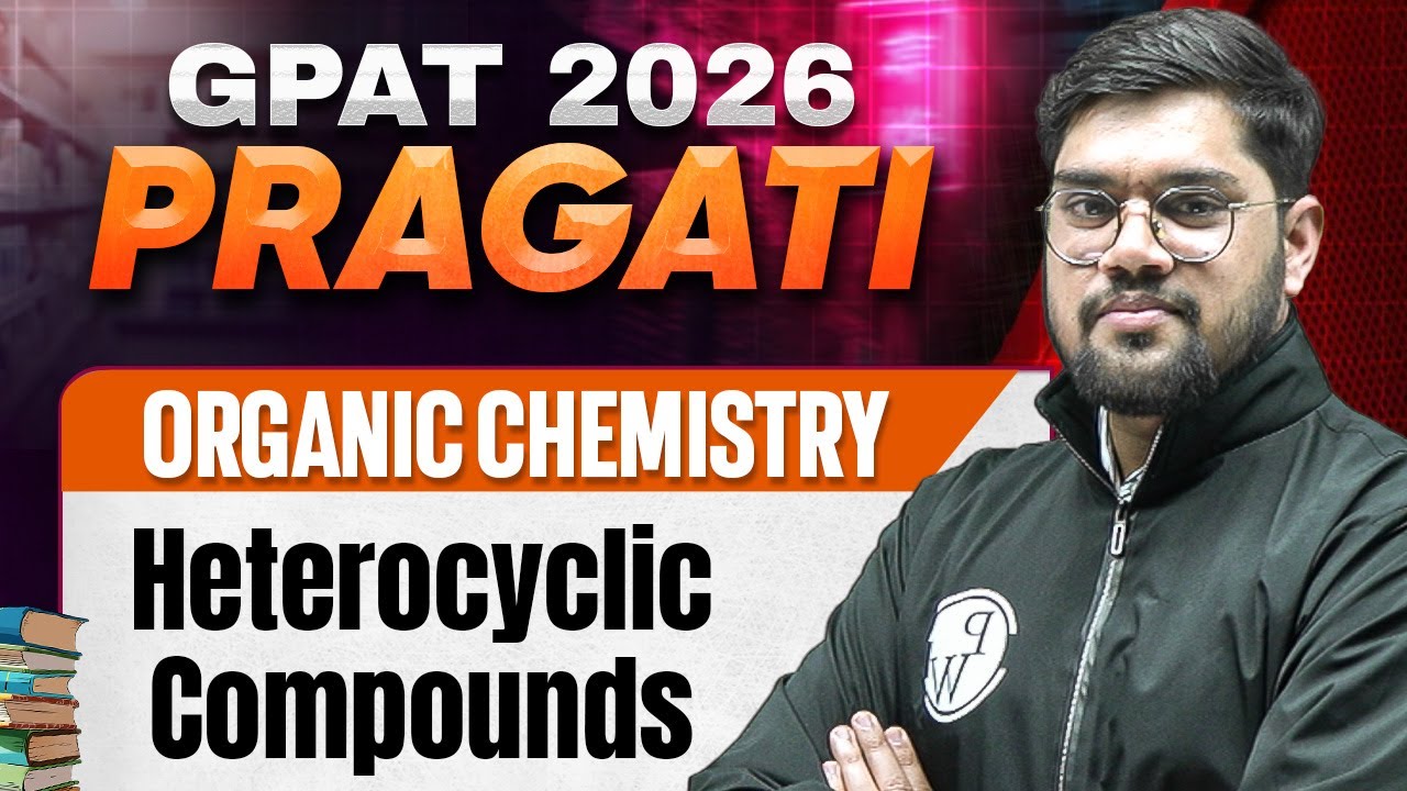 GPAT 2026 Organic Chemistry | Heterocyclic Compounds | GPAT 2026 Pragati | PW