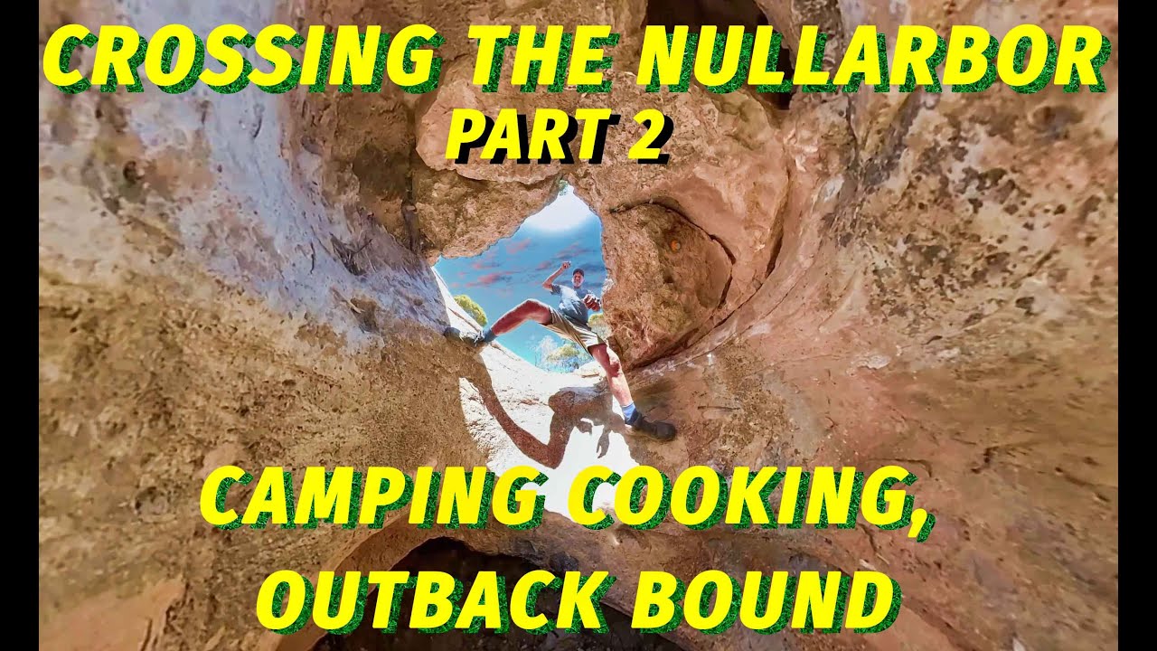 CROSSING THE NULLARBOR PART 2  CAMPING, COOKING,  OUTBACK BOUND - NORSEMAN TO EUCLA