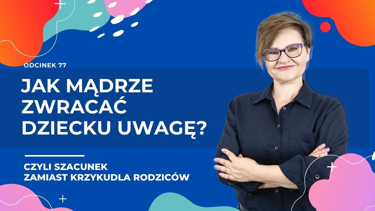 Jak mądrze zwracać dziecku uwagę? Czyli szacunek zamiast krzyku.