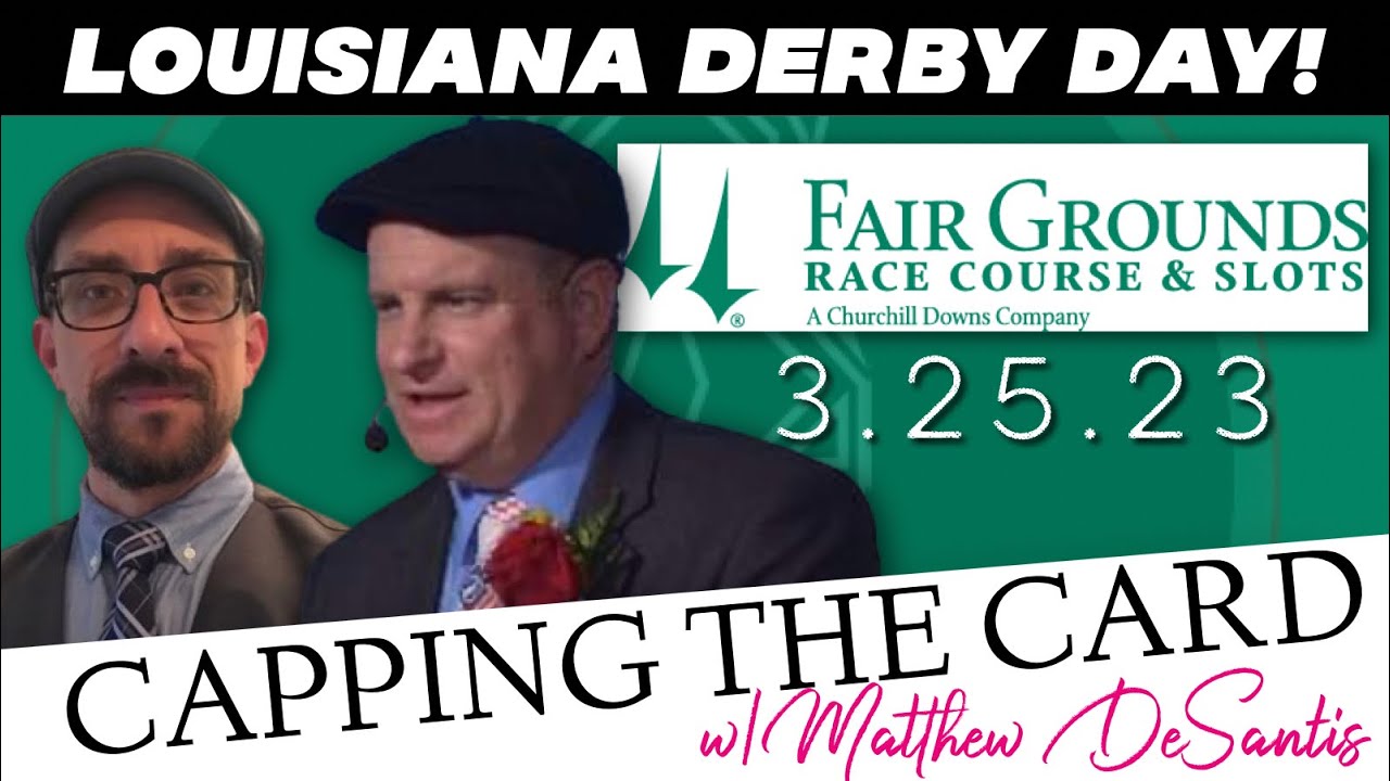 CAPPING THE CARD for LOUSIANA DERBY DAY | FAIR GROUNDS | 3/25/23