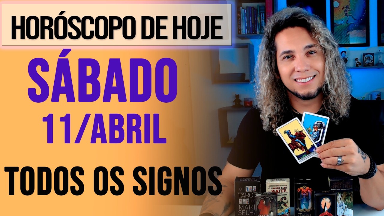 HOR&Oacute;SCOPO DE HOJE / S&Aacute;BADO - 11/04/26 - Previs&atilde;o para Todos os Signos [AMOR, TRABALHO E DINHEIRO]