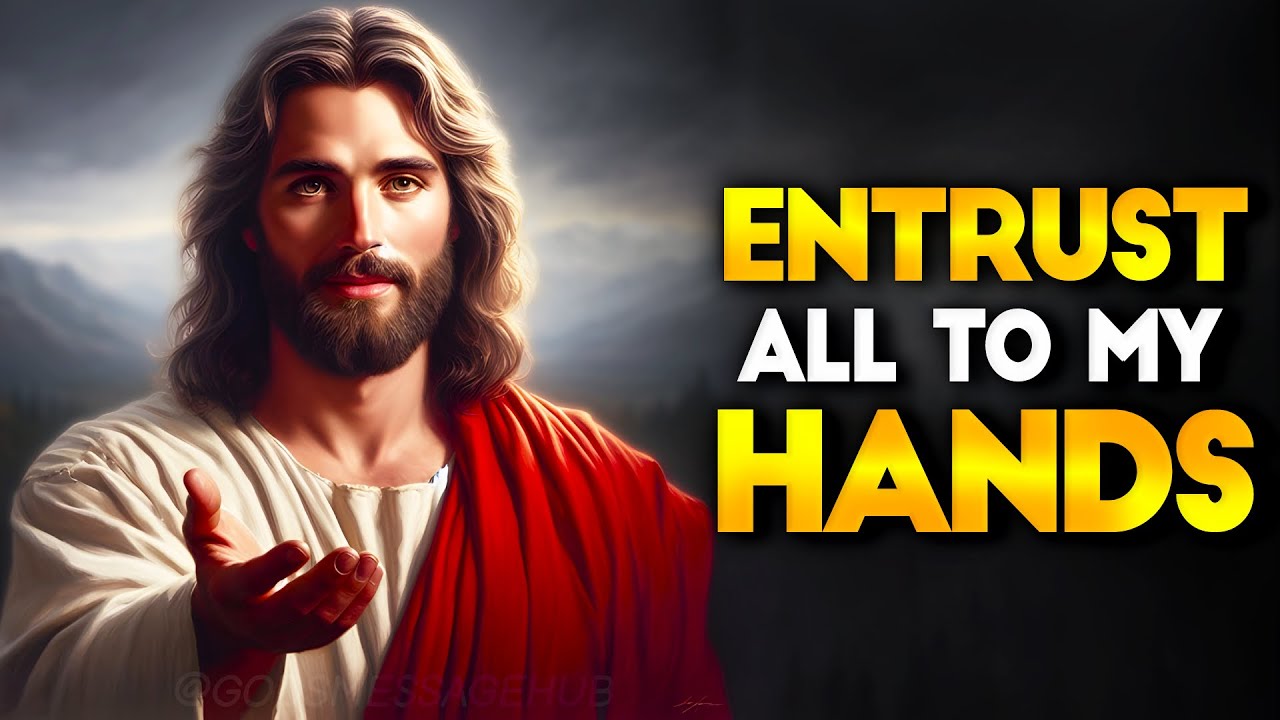 Entrust All to My Hands | God Says Today | God's Message Now for me | Gods Message Hub #godmessage
