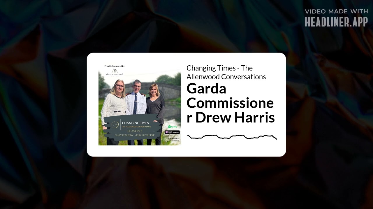 Garda Commissioner Drew Harris | Changing Times - The Allenwood Conversations