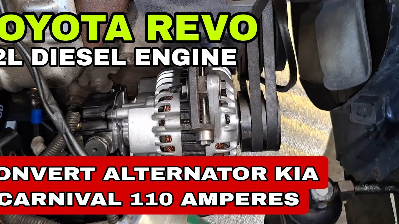 Toyota revo 2L diesel engine, Convert Alternator kia carnival 110 amperes