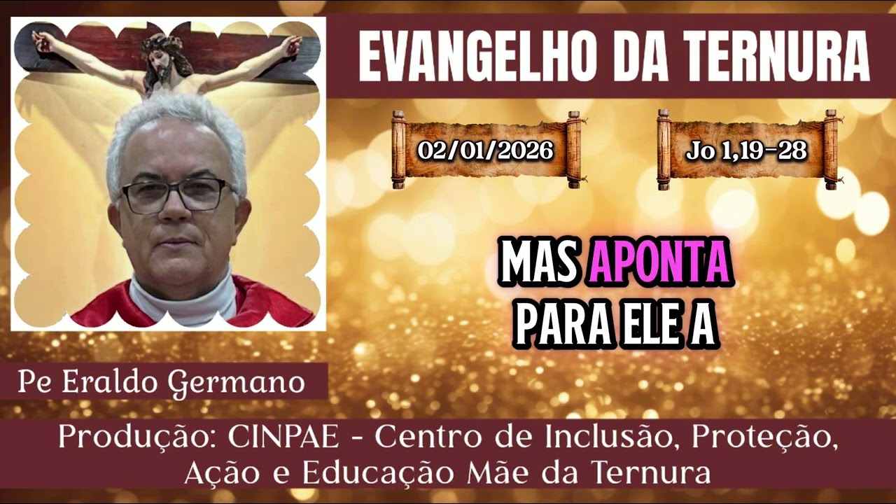 EVANGELHO DA TERNURA. 02/01/2026. Por: Pe Eraldo Germano. 