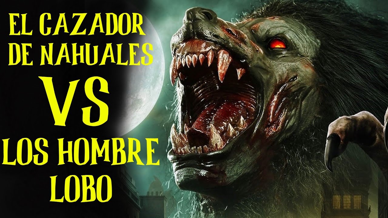 EL CAZADOR DE NAHUALES VS LOS HOMBRE LOBO relatos de horror narrados en español arlof