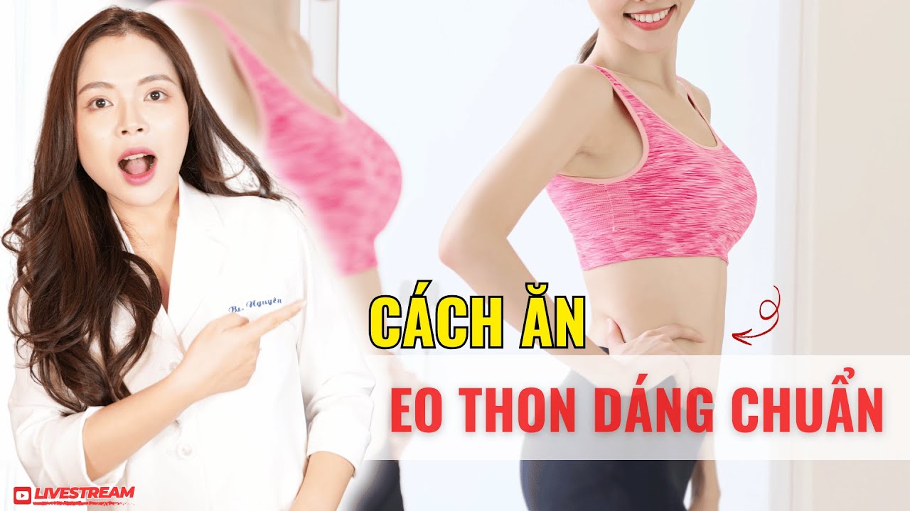 Cách ăn để eo thon dáng chuẩn
