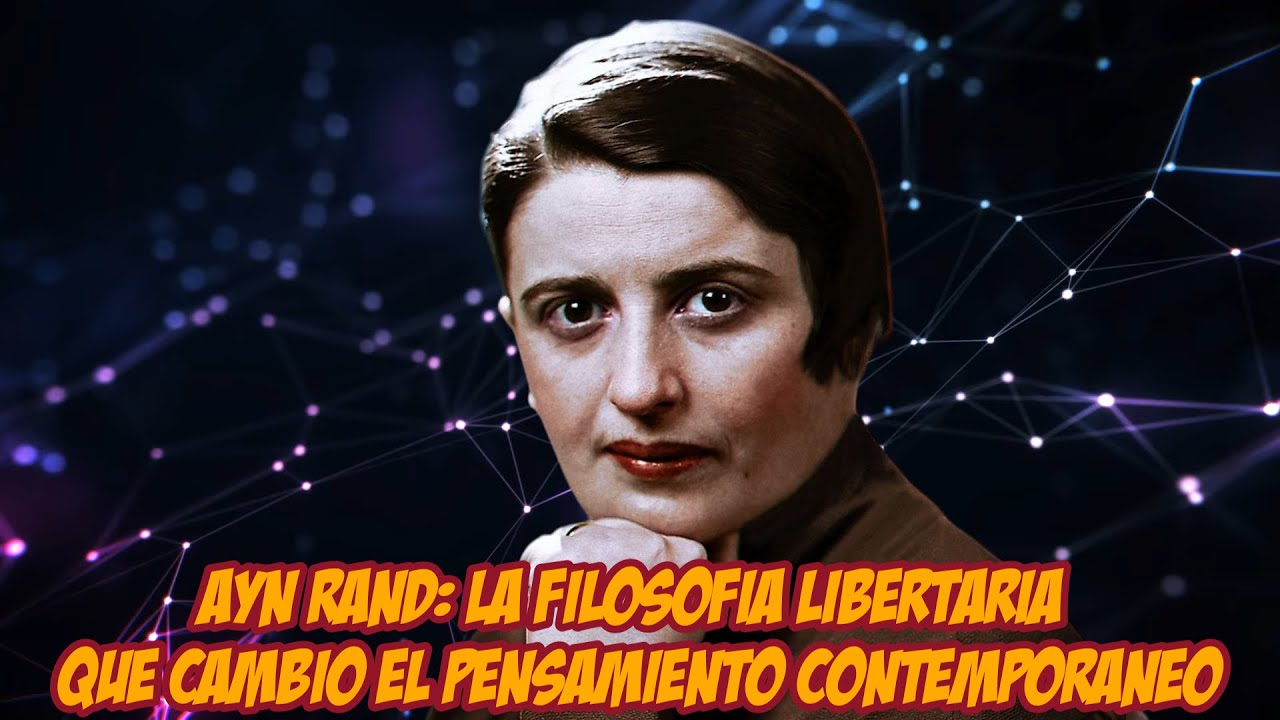 Ayn Rand: La filosof&iacute;a libertaria que cambi&oacute; el pensamiento contempor&aacute;neo