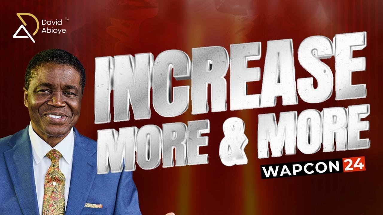 WAPCON '24 | INCREASE MORE AND MORE | WITH BISHOP DAVID ABIOYE | 07.11.2024
