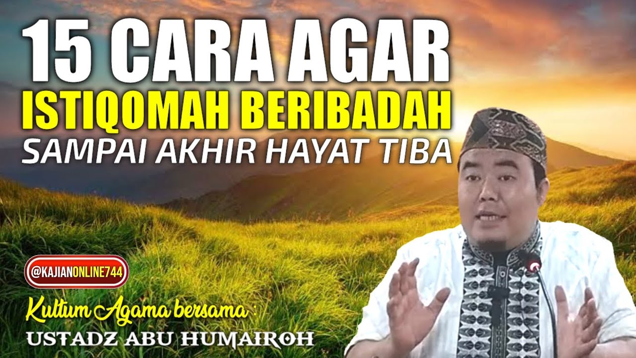 15 CARA AGAR TETAP ISTIQOMAH BERIBADAH /USTADZ ABU HUMAIROH @KajianOnline744