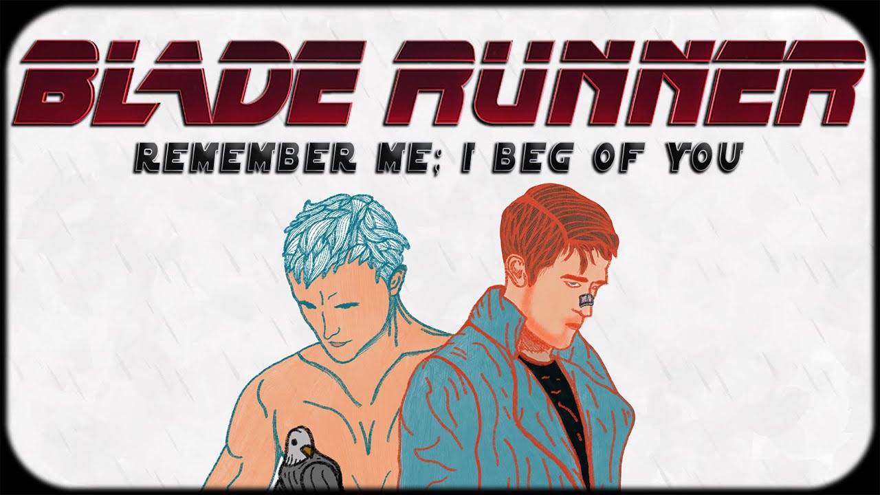 BLADE RUNNER - Remember Me; I Beg of You
